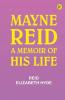 Mayne Reid: A Memoir of his Life
