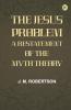 The Jesus Problem: A Restatement of the Myth Theory