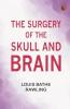 The Surgery of the Skull and Brain