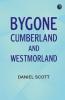 Bygone Cumberland and Westmorland