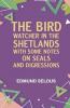 The Bird Watcher in the Shetlands with Some Notes on Seals--and Digressions
