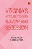 Virginia's Attitude Toward Slavery and Secession