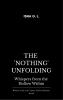 The 'Nothing' Unfolding - Whispers from the Hollow Within
