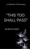 THIS TOO SHALL PASS - A collection of Necessity