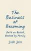 The Business of Becoming  Built on Belief Backed by Family