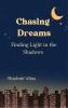Chasing Dreams - Finding Light in the Shadows