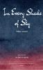 In Every Shade of Sky - Poetry on Life as It Happens - Unscripted and Unfiltered