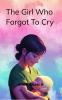 The Girl Who Forgot to Cry  Poems of Silence and Survival