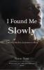 I Found Me Slowly - For The One Still Learning To Heal