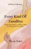 Every Kind Of Goodbye - Where every poem is a different way to lose someone you loved.