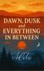 Dawn Dusk and Everything In Between