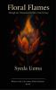 FLORAL FLAME-Through ink I blossomed the blaze i tried to bury.