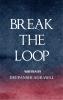 BREAK THE LOOP: The Final Destination - 21 Poems on Breaking Patterns and Reaching Your Endgame for the Worn the Wandering and the Ready to Rise