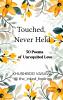 Touched Never Held  50 Poems of Unrequited Love