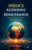 Indias Economic Renaissance: From Start Up Nation To Global Power House