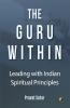 The Guru Within: Leading With Indian Spiritual Principles