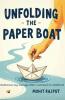 Unfolding The Paperboat: Rediscover Joy Courage And Creativity From Childhood