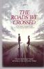 The Roads We Crossed: In The Hidden Chapter Of Life Our STory Remained And Love Endured