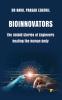 BIOINNOVATORS: The Untold Stories Of Engineers Healing The Human Body