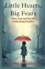 Little Hearts Big Fears: Love Fear And The Art Of Blending Families