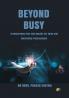 Beyond Busy: Transforming Time Into Results For Sales And Marketing Professionals