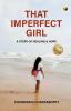 That Imperfect Girl: A Story Of Healing And Hope