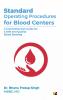 Standard Operating Procedures For Blood Centers: A Comprehensive Guide For A Safe And Quality Blood Banking
