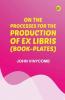 On the Processes for the Production of Ex Libris (Book-Plates)