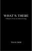 What's There  Whispers from an unheard being
