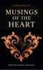 Musings of the Heart: Between Silence and Song: A compilation of what the heart undergoes