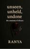 unseen unheld undone: the anatomy of silence