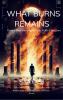 What Burns Remains