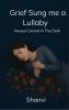Grief Sung Me a Lullaby  Verses Carved In The Dark
