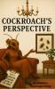 Cockroach's Perspective  You Become What You Hate