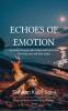 Echoes of Emotion A journey through calm waters and fierce fires shooting stars and dark nights