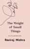 Weight of Small Things How the Small Holds the Infinite