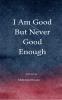 I am good but never good enough