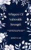 Poetry book Whispers Of Vulnerable Strength
