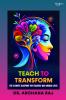 TEACH TO TRANSFORM