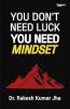 You Don’t Need Luck — You Need Mindset