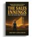 The Sales Innings: Stay at the Crease Runs Will Come Timeless Sales Lessons on Patience Persistence and Performance