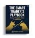 The Smart Traders Play Book: Proven Strategies to Win Any Market