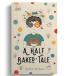 A Half Baked Tale