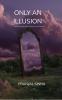 ONLY AN ILLUSION: A journey through blood betrayal loss and learning