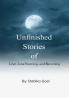 Unfinished Stories: Of Love Loss Yearning and Becoming