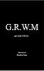 G. R. W. M: Get Ready With Me