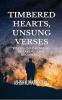 TIMBERED HEARTS  UNSUNG VERSES: Poems On Growing Breaking and Becoming