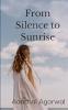 From Silence to Sunrise: Two Languages One Heart: Stories of Strength Silence and Sunrise-In Two Languages