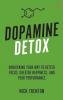 Dopamine Detox: Biohacking Your Way To Better Focus Greater Happiness and Peak Performance