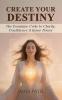 CREATE YOUR DESTINY: The Feminine Code to Clarity Confidence & Inner Power